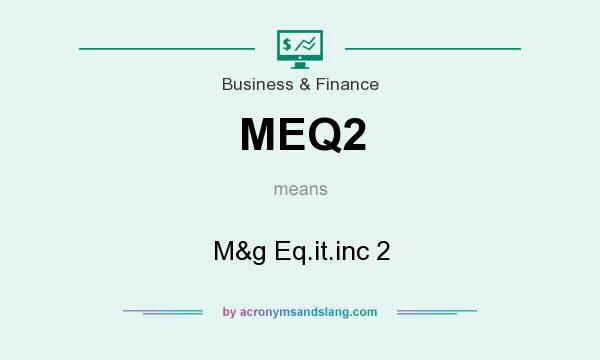 What does MEQ2 mean? It stands for M&g Eq.it.inc 2
