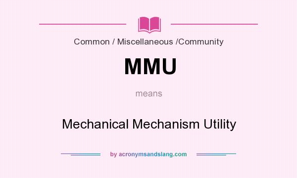 What does MMU mean? It stands for Mechanical Mechanism Utility