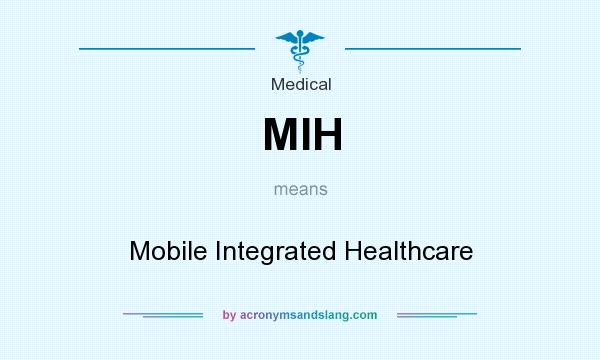 What does MIH mean? It stands for Mobile Integrated Healthcare
