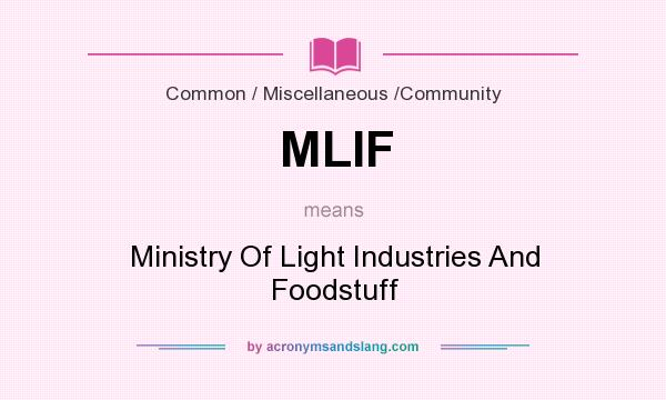 What does MLIF mean? It stands for Ministry Of Light Industries And Foodstuff