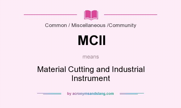What does MCII mean? It stands for Material Cutting and Industrial Instrument