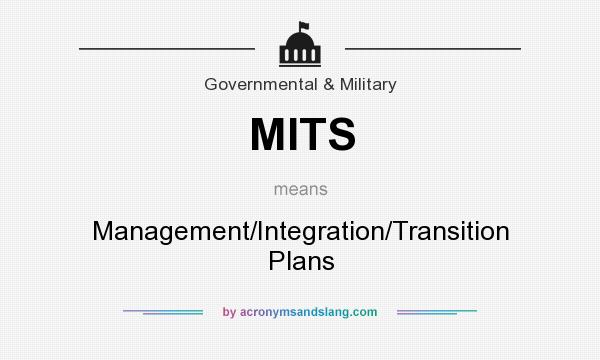 What does MITS mean? It stands for Management/Integration/Transition Plans