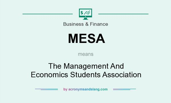 What does MESA mean? It stands for The Management And Economics Students Association