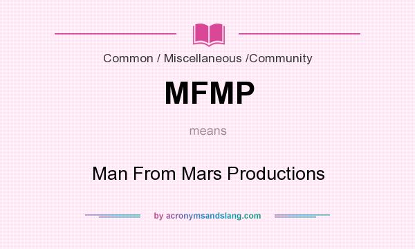 What does MFMP mean? It stands for Man From Mars Productions