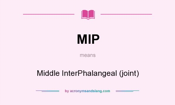 What does MIP mean? It stands for Middle InterPhalangeal (joint)