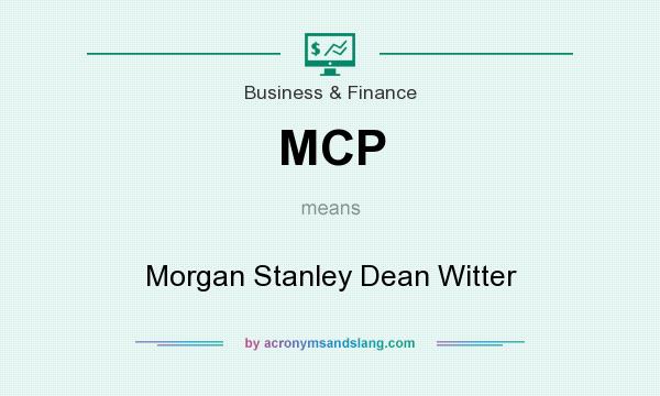 What does MCP mean? It stands for Morgan Stanley Dean Witter