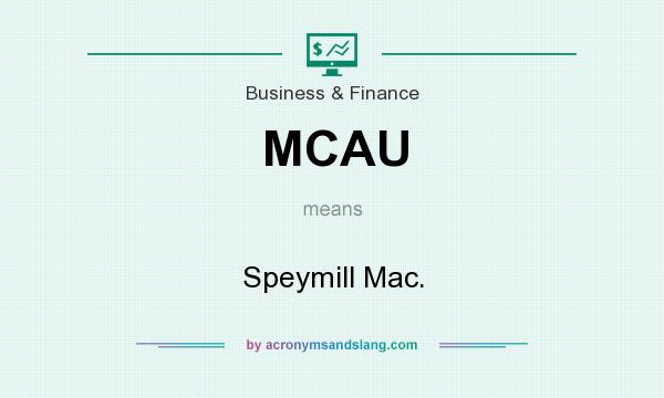 What does MCAU mean? It stands for Speymill Mac.