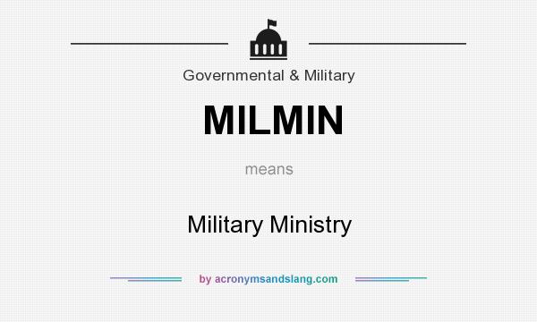 What does MILMIN mean? It stands for Military Ministry