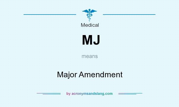 What does MJ mean? It stands for Major Amendment