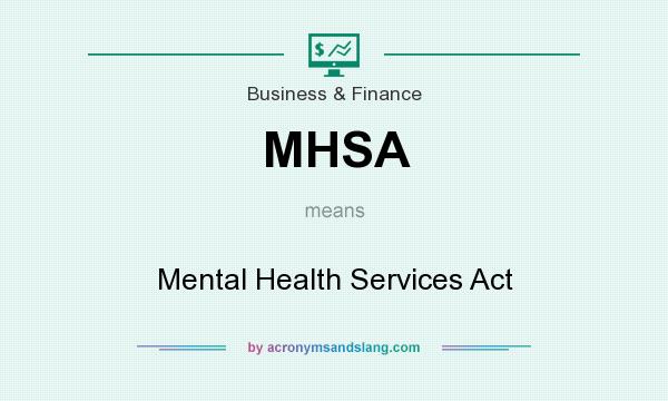 What does MHSA mean? It stands for Mental Health Services Act