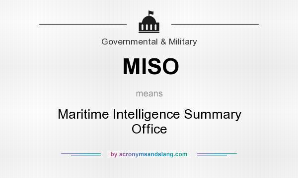 What does MISO mean? It stands for Maritime Intelligence Summary Office