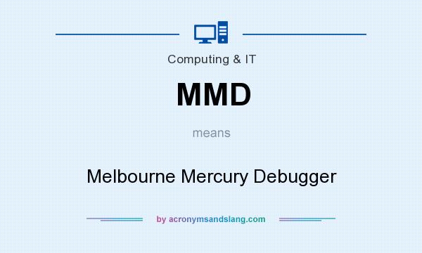 What does MMD mean? It stands for Melbourne Mercury Debugger