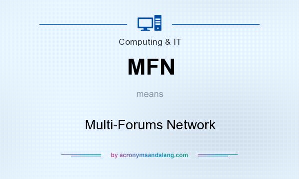 What does MFN mean? It stands for Multi-Forums Network