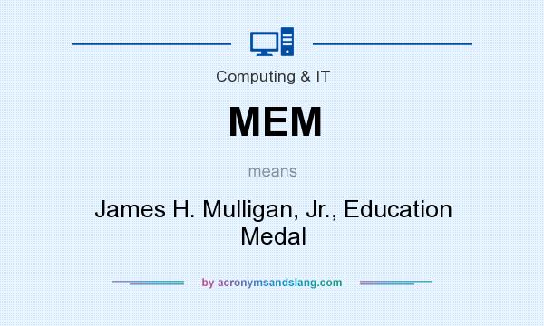 What does MEM mean? It stands for James H. Mulligan, Jr., Education Medal