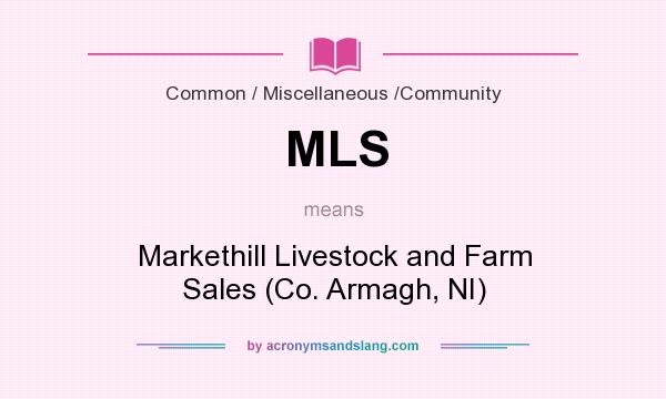 What does MLS mean? It stands for Markethill Livestock and Farm Sales (Co. Armagh, NI)