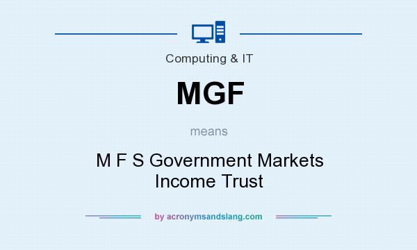 What does MGF mean? It stands for M F S Government Markets Income Trust