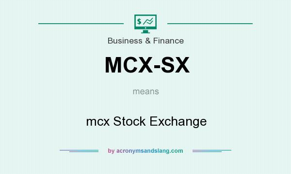 What does MCX-SX mean? It stands for mcx Stock Exchange