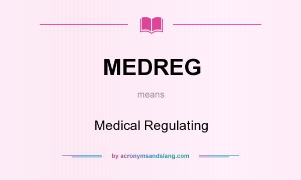 What does MEDREG mean? It stands for Medical Regulating