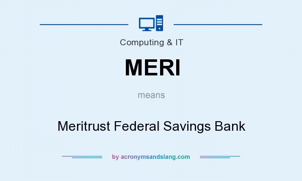 What does MERI mean? It stands for Meritrust Federal Savings Bank