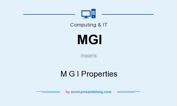 What does MGI mean? It stands for M G I Properties