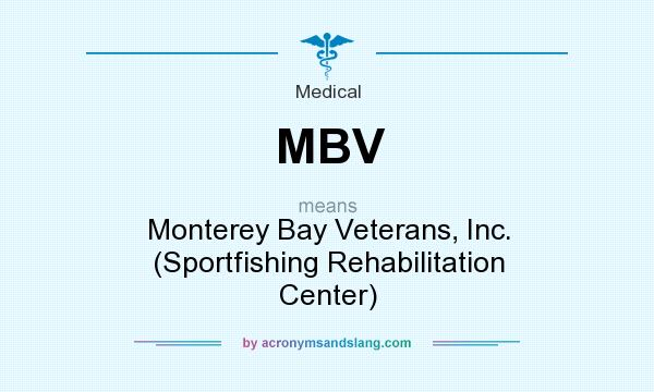 What does MBV mean? It stands for Monterey Bay Veterans, Inc. (Sportfishing Rehabilitation Center)