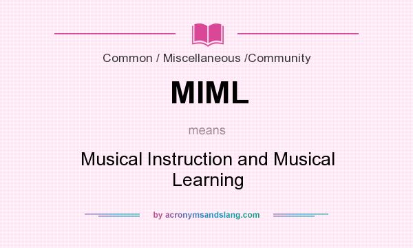 What does MIML mean? It stands for Musical Instruction and Musical Learning