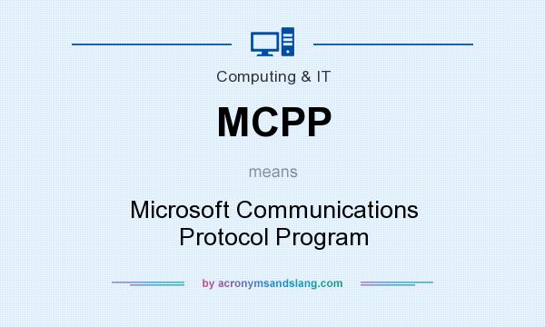 What does MCPP mean? It stands for Microsoft Communications Protocol Program