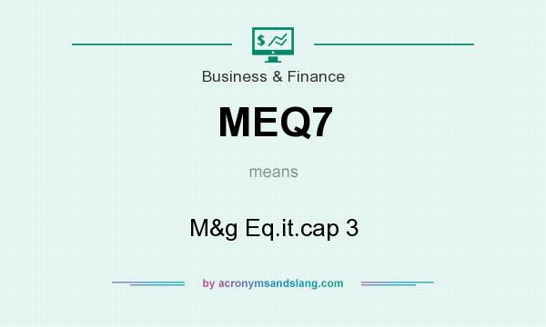 What does MEQ7 mean? It stands for M&g Eq.it.cap 3