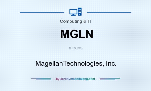 What does MGLN mean? It stands for MagellanTechnologies, Inc.