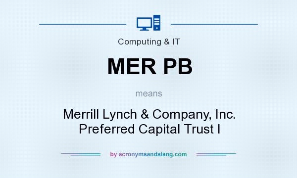 What does MER PB mean? It stands for Merrill Lynch & Company, Inc. Preferred Capital Trust I