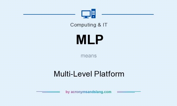 What does MLP mean? It stands for Multi-Level Platform