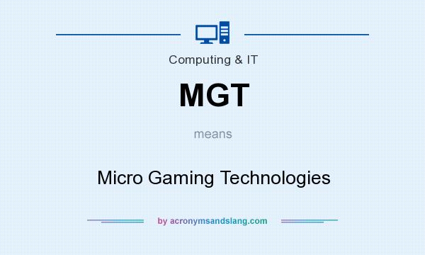 What does MGT mean? It stands for Micro Gaming Technologies