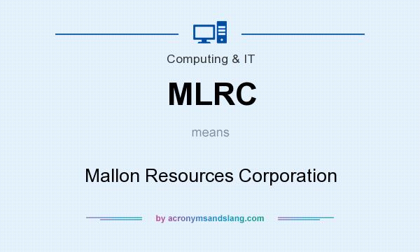 What does MLRC mean? It stands for Mallon Resources Corporation