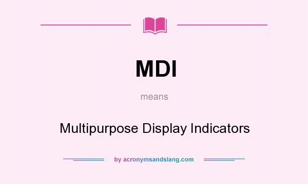What does MDI mean? It stands for Multipurpose Display Indicators
