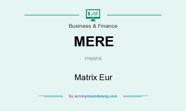 What does MERE mean? It stands for Matrix Eur