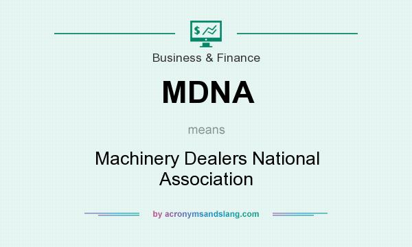 What does MDNA mean? It stands for Machinery Dealers National Association