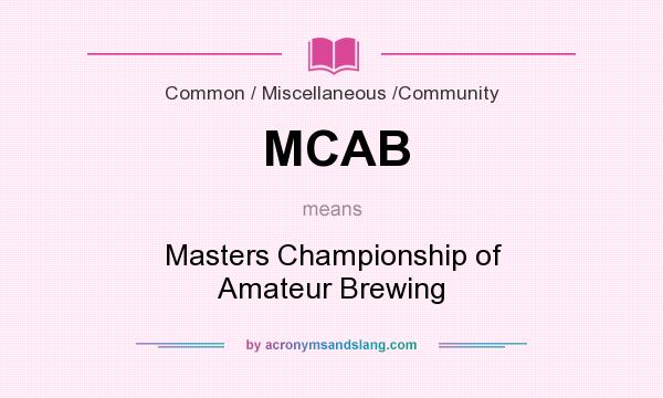 What does MCAB mean? It stands for Masters Championship of Amateur Brewing
