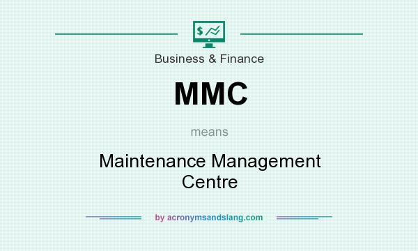 What does MMC mean? It stands for Maintenance Management Centre