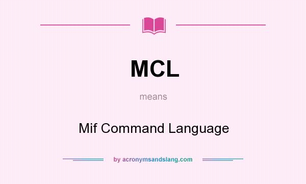 What does MCL mean? It stands for Mif Command Language