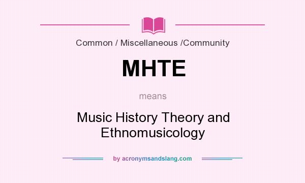 What does MHTE mean? It stands for Music History Theory and Ethnomusicology