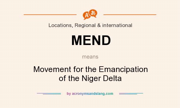 What does MEND mean? It stands for Movement for the Emancipation of the Niger Delta