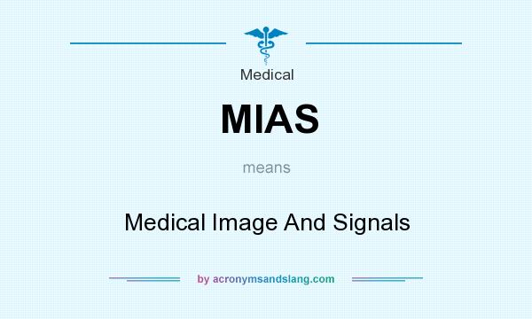 What does MIAS mean? It stands for Medical Image And Signals