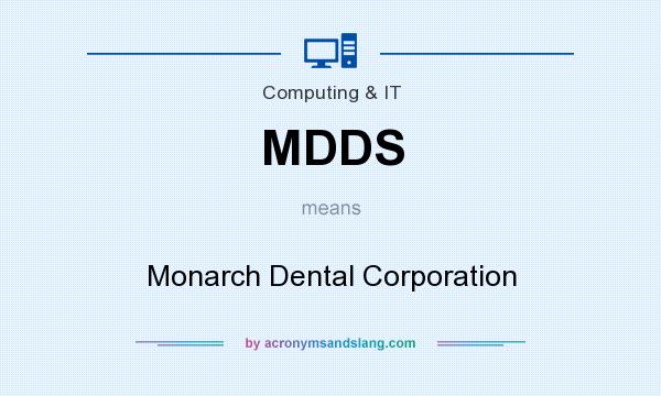 What does MDDS mean? It stands for Monarch Dental Corporation