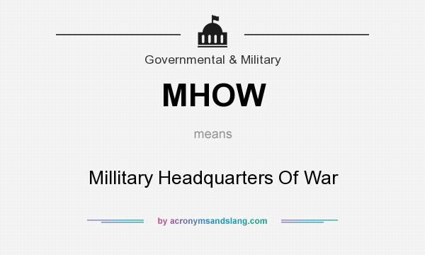 What does MHOW mean? It stands for Millitary Headquarters Of War
