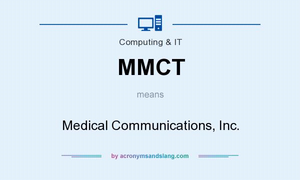What does MMCT mean? It stands for Medical Communications, Inc.