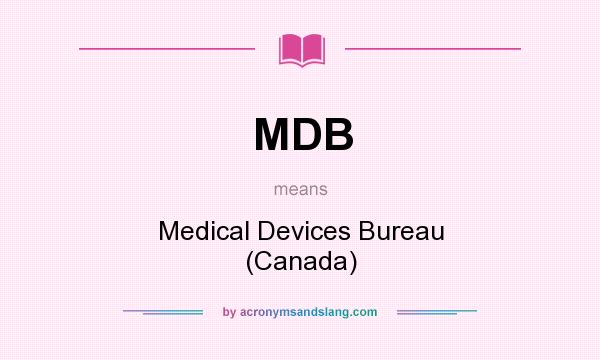 What does MDB mean? It stands for Medical Devices Bureau (Canada)