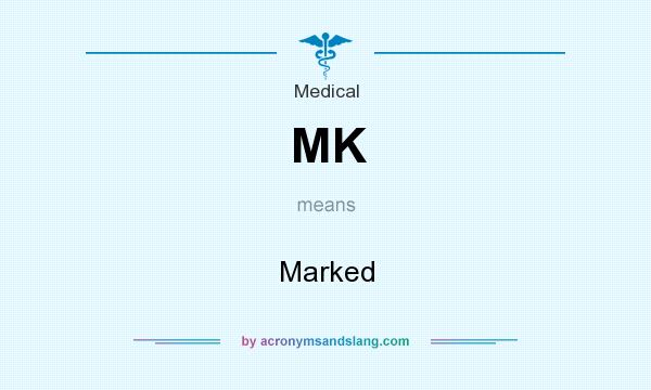 What does MK mean? It stands for Marked