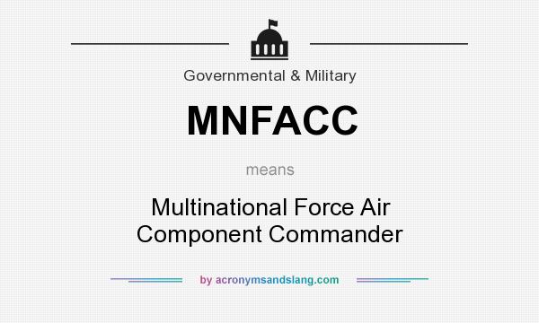 What does MNFACC mean? It stands for Multinational Force Air Component Commander