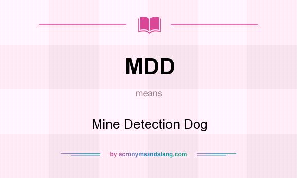 What does MDD mean? It stands for Mine Detection Dog