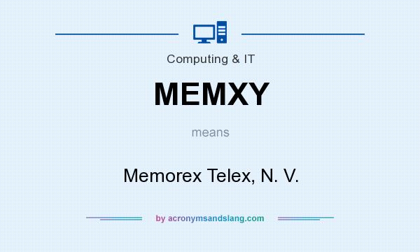 What does MEMXY mean? It stands for Memorex Telex, N. V.